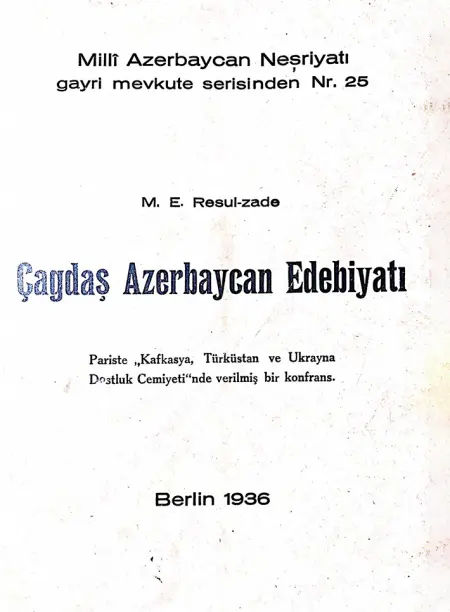 “Çağdaş Azərbaycan ədəbiyyatı”. Yeni hərflərlə, Berlin, 1936. 2. Resulzade M.E. Das Problem Azerbaidshan. Berlin, 1938.