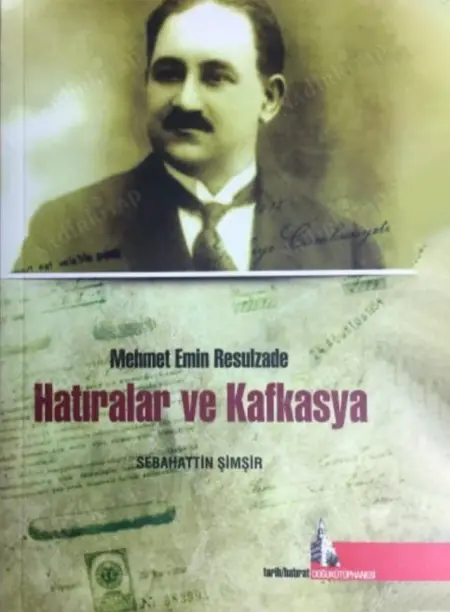 ”Xatirələr və Qafqasiya”(nəşrə hazırlayan S.Şimşir). İstanbul, 2011