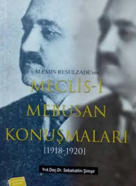 “M.Ə.Rəsulzadənin Məclisi-Məbusan qonuşmaları”( nəşrə hazırlayan S.Şimşir) Ankara, 2003.
